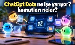ChatGpt Dots ne işe yarıyor? komutları neler?