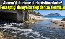 Alanya'da turizme darbe üstüne darbe! Fosseptiği dereye bırakıp denize akıtmışlar