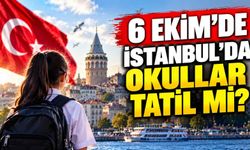 6 Ekim’de İstanbul’da okullar tatil mi?