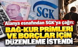 Alanya esnafından SGK’ya çağrı: BAĞ-KUR primleri ve borçlar için düzenleme istendi