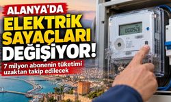 Alanya'da elektrik sayaçları değişiyor! 7 milyon abonenin tüketimi uzaktan takip edilecek