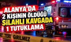 Alanya’da 2 kişinin öldüğü silahlı kavgada 1 tutuklama