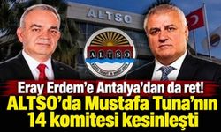 Eray Erdem'e Antalya'dan da ret! ALTSO'da Mustafa Tuna'nın 14 komitesi kesinleşti