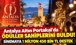 Antalya Altın Portakal’da ödüller sahiplerini buldu! Sinemaya 1 milyon 450 bin TL destek