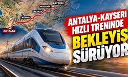 Antalya-Kayseri hızlı treninde bekleyiş sürüyor