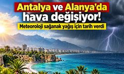 Antalya ve Alanya'da hava değişiyor! Meteoroloji sağanak yağış için tarih verdi