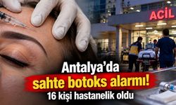 Antalya’da Sahte Botoks Paniği! 16 Kişi Hastanelik Oldu, 3 Kişi Yoğun Bakımda