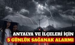 Antalya ve ilçelerine 5 günlük sağanak uyarısı