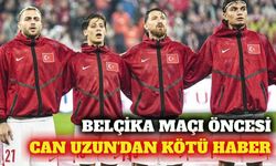 Belçika maçı öncesi Can Uzun antrenmana katılamadı