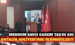 Savcı Gadem Taş'ın ismi Antalya Adliyesi'ne verildi