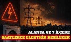 Alanya ve 7 ilçede 2 Ekim'de elektrik kesintisi yapılacak
