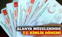 Alanya müzelerinde T.C. kimlik kartıyla giriş dönemi