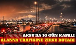 Aksu'da yol kapatma: Alanya trafiğine COP31 rötarı