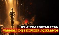 63. Altın Portakal'ın yarışma dışı seçkisi açıklandı