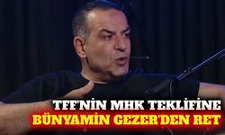 TFF'nin MHK teklifini Bünyamin Gezer reddetti