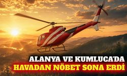 Alanya ve Kumluca'da yangın helikopterlerinin mesaisi bitti