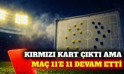 Greenwood kırmızı kart gördü, maç 11'e 11 devam etti