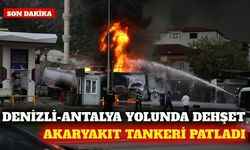 Denizli-Antalya yolunda akaryakıt tankeri patladı