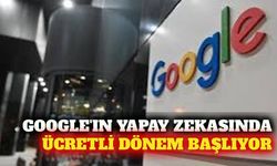 Google'ın gelişmiş yapay zeka modelleri ücretli oluyor