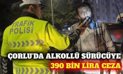 Çorlu'da alkollü sürücüye 390 bin lira ceza