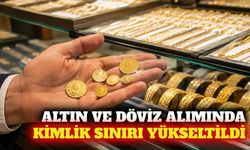 Altın ve döviz alımında kimlik tespiti sınırı yükseltildi