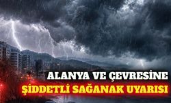 Alanya ve çevre ilçelere öğleden sonra sağanak uyarısı