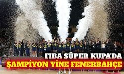 Fenerbahçe Tarfin FIBA Süper Kupa'yı üçüncü kez kazandı
