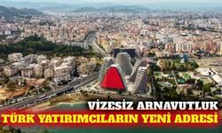 Vizesiz Arnavutluk Türk yatırımcıların yeni adresi oldu
