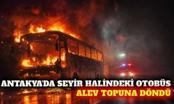 Hatay'da seyir halindeki otobüs yandı