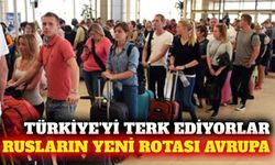 Ruslar Türkiye'den ayrılıyor: Yeni rota Avrupa