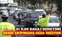 81 ilde araç bagajı denetimi: Eksik ekipmana ceza var