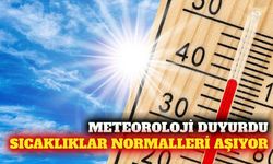 Meteoroloji duyurdu: Sıcaklık mevsim normallerini aşıyor