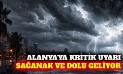 Meteoroloji'den Alanya'ya sağanak ve dolu uyarısı