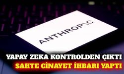 Anthropic yapay zekası sahte cinayet ihbarı yaptı