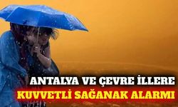MGM'den Antalya ve birçok il için kuvvetli sağanak uyarısı