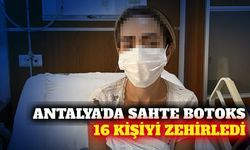 Antalya'da botoks zehirlenmesi: 16 hasta tedaviye alındı
