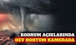 Bodrum açıklarında oluşan hortum kameraya yansıdı