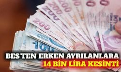 BES'ten üç yıldan önce çıkanlara 14 bin TL kesinti
