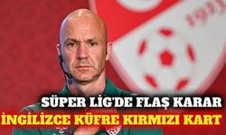 Süper Lig'de İngilizce küfre kırmızı kart cezası