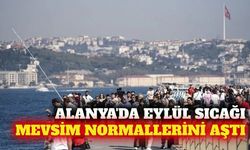 MGM duyurdu: Alanya'da eylül sıcaklıkları normalleri aştı