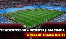 Trabzonspor Beşiktaş maçında deplasman yasağı kalktı