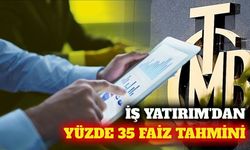 İş Yatırım'dan faiz ve dolar tahmini: Yıl sonu yüzde 35