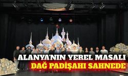 Alanya'nın yerel masalı Dağ Padişahı sahneyle buluşuyor