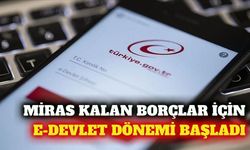 Mirasçılara e-Devlet üzerinden borç sorgulama kolaylığı