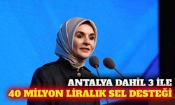 Antalya dahil selden etkilenen 3 ile 40 milyon lira kaynak