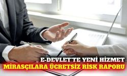 Mirasçılar için e-Devlet'te ücretsiz risk raporu dönemi