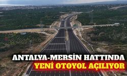 Antalya-Mersin hattında yeni otoyol trafiğe açılıyor