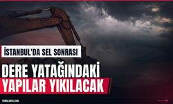Vali Gül açıkladı: Dere yatağındaki yapılar yıkılacak