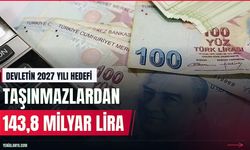 Devletin 2027 yılı taşınmaz geliri hedefi 143,8 milyar lira
