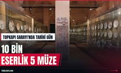 Topkapı Sarayı'nda 10 bin eserlik 5 yeni müze açılıyor